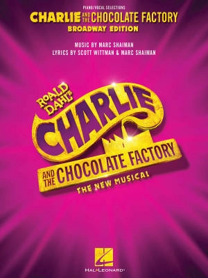 Hal Leonard - Charlie and the Chocolate Factory: The New Musical - Dahl/Wittman/Shaiman - Piano/Vocal/Guitar - Book