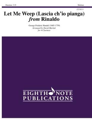 Eighth Note Publications - Let Me Weep (Lascia ch io pianga) from Rinaldo - Handel/Marlatt - Clarinet Quartet