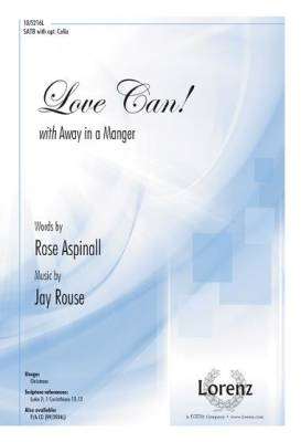 The Lorenz Corporation - Love Can! (with Away in a Manger) - Rouse/Aspinall - SATB