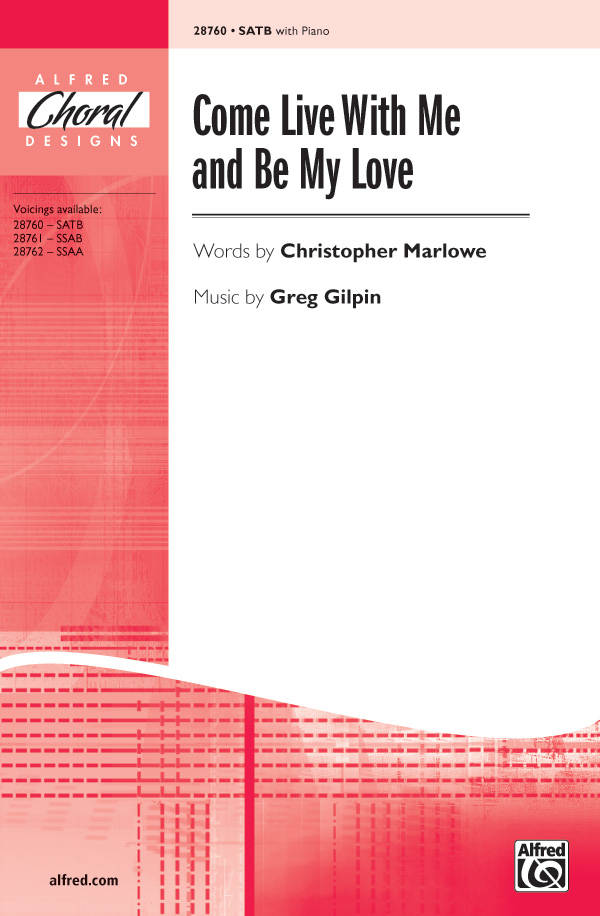 Come Live with Me and Be My Love - Marlowe/Gilpin - SATB