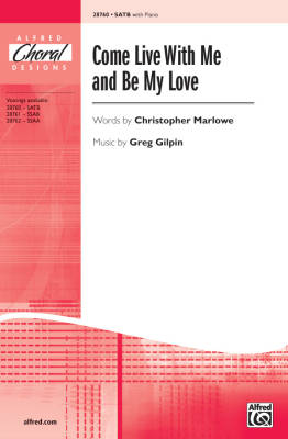 Alfred Publishing - Come Live with Me and Be My Love - Marlowe/Gilpin - SATB