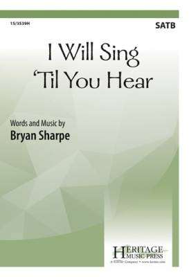 I Will Sing \'Til You Hear - Sharpe - SATB
