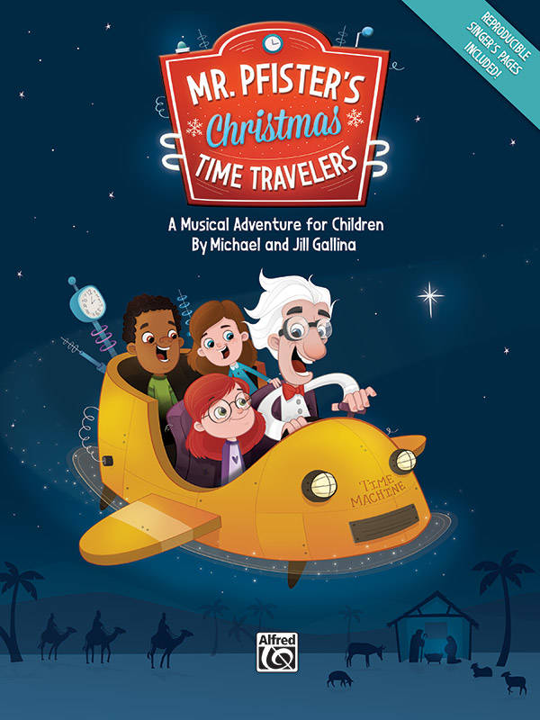 Mr. Pfister\'s Christmas Time Travelers (A Musical Adventure for Children) - Gallina/Gallina - Choral Director\'s Score