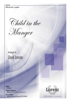 Lorenz Publishing Co. - Child in the Manger - Larson - SATB