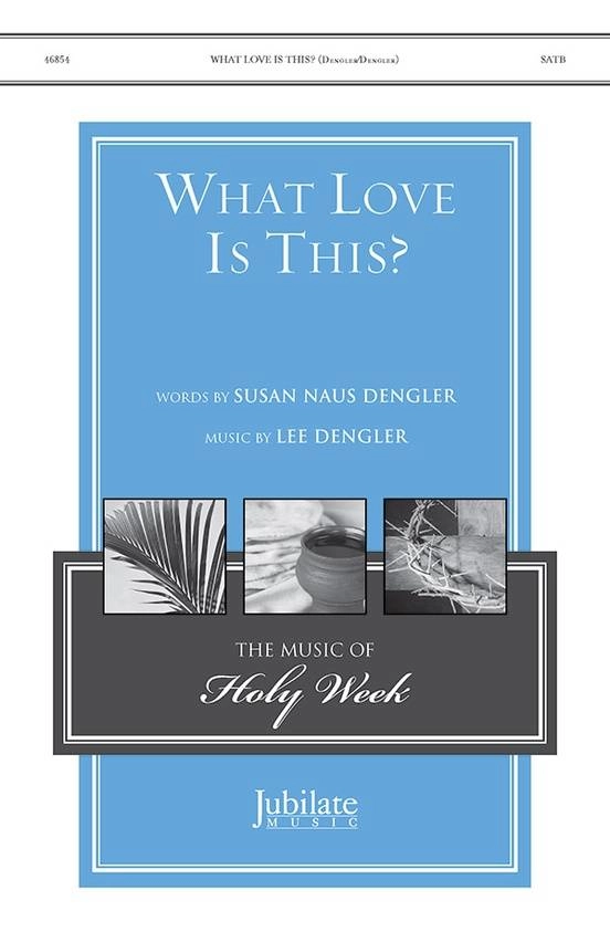 What Love Is This? - Dengler/Dengler - SATB