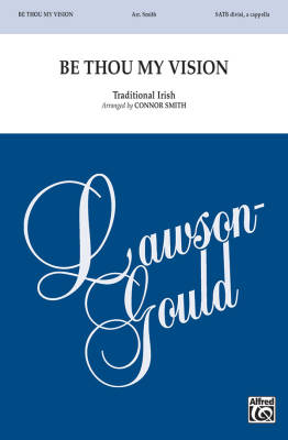 Lawson-Gould Music Publishing - Be Thou My Vision - Irish/Smith - SATB