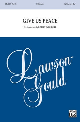 Lawson-Gould Music Publishing - Give Us Peace - DeCormier - SATB