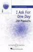 Boosey & Hawkes - I Ask for One Day - Latimer\/Papoulis - SSA