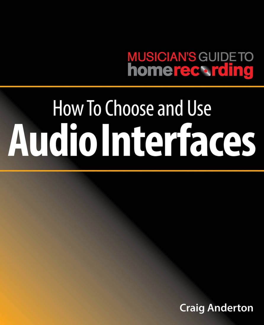 How to Choose and Use Audio Interfaces - Anderton - Livre