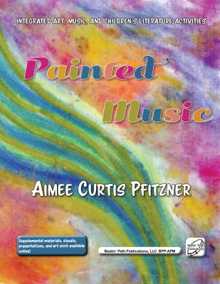 Beatin Path Publications - Painted Music: Integrated Art, Music, and Childrens Literature Activities - Pfitzner - Book/Media Online