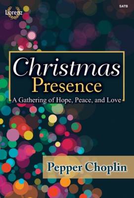 The Lorenz Corporation - Christmas Presence: A Gathering of Hope, Peace, and Love (Cantata) - Choplin - SATB - Book