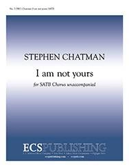 I Am Not Yours - Teasdale/Chatman - SATB