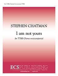 ECS Publishing - I Am Not Yours - Teasdale/Chatman - TTBB