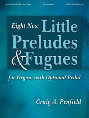 The Lorenz Corporation - Eight New Little Preludes and Fugues - Penfield - Organ