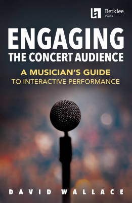 Berklee Press - Engaging the Concert Audience: A Musicians Guide to Interactive Performance - Wallace - Livre/Mdia en ligne