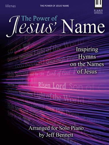 The Power of Jesus\' Name (Inspiring Hymns on the Names of Jesus) - Bennett - Piano - Book
