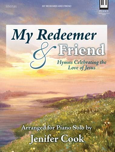 My Redeemer & Friend (Hymns Celebrating the Love of Jesus)  - Cook - Piano - Book