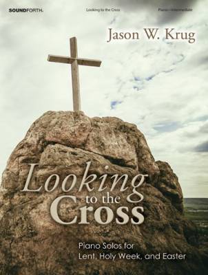 SoundForth - Looking to the Cross (Piano Solos for Lent, Holy Week, and Easter) - Krug - Book