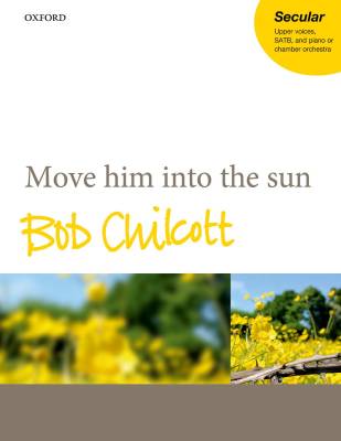 Move him into the sun - Owen/Chilcott - SATB
