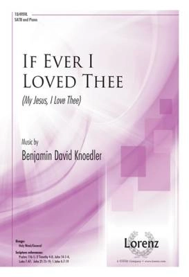 Lorenz Publishing Co. - If Ever I Loved Thee (My Jesus I Love Thee) - Featherstone/Knoedler - SATB