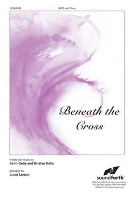 SoundForth - Beneath the Cross - Getty/Getty/Larson - SATB