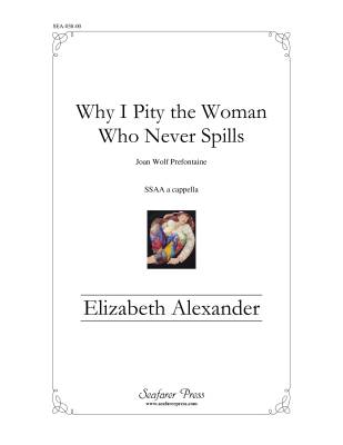 Seafarer Press - Why I Pity the Woman Who Never Spills - Prefontaine/Alexander - SSAA
