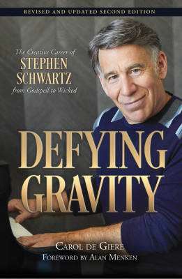 Defying Gravity: The Creative Career of Stephen Schwartz, from Godspell to Wicked (Second Edition) - de Giere - Book