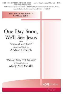 One Day Soon, We\'ll See Jesus (with Soon and Very Soon) - Crouch/McDonald - SATB