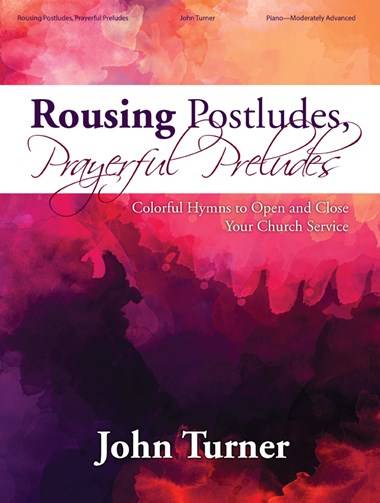 Rousing Postludes, Prayerful Preludes: Colorful Hymns to Open and Close Your Church Service - Turner - Piano - Book