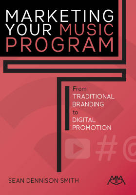 Meredith Music Publications - Marketing Your Music Program: From Traditional Branding to Digital Promotion - Smith - Book