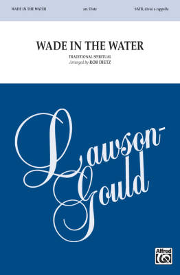 Lawson-Gould Music Publishing - Wade in the Water - Traditional/Dietz - SATB