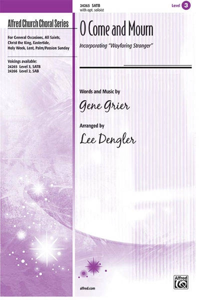 O Come and Mourn  (Incorporating \'\'Wayfaring Stranger\'\') - Grier/Dengler - SATB