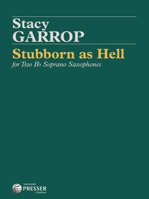 Stubborn As Hell For Two Bb Soprano Saxophones - Garrop - Saxophone Duet - Performance Scores
