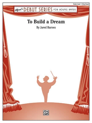 Alfred Publishing - To Build a Dream - Barnes - Concert Band - Gr. 1