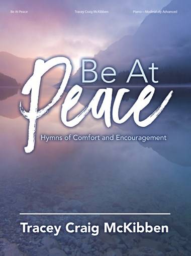Be at Peace: Hymns of Comfort and Encouragement - McKibben - Piano - Book