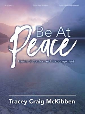 The Lorenz Corporation - Be at Peace: Hymns of Comfort and Encouragement - McKibben - Piano - Book