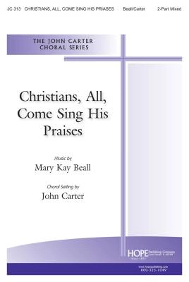 Hope Publishing Co - Christians, All Come, Sing His Praises - Beall/Carter - 2pt Mixed