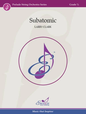 Excelcia Music Publishing - Subatomic - Clark - String Orchestra - Gr. 0.5