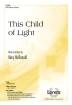 The Lorenz Corporation - This Child of Light - McDonald - SATB