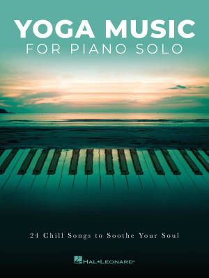 Yoga Music for Piano Solo (24 Chill Songs to Soothe Your Soul) - Book