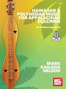 Mel Bay - Hawaiian & Polynesian Music for Appalachian Dulcimer: ke kukima polinahe - Nelson - Book/Audio Online