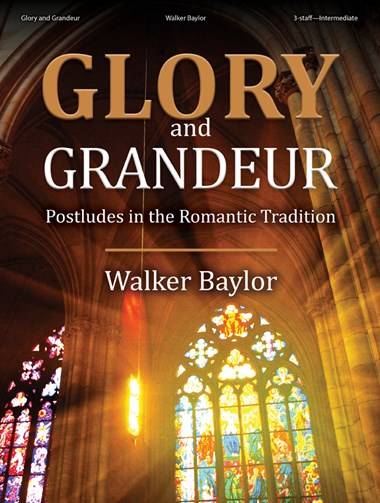 Glory and Grandeur: Postludes in the Romantic Tradition - Baylor - Organ 3-staff - Book