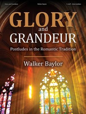 The Lorenz Corporation - Glory and Grandeur: Postludes in the Romantic Tradition - Baylor - Organ 3-staff - Book