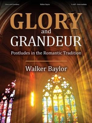 The Lorenz Corporation - Glory and Grandeur: Postludes in the Romantic Tradition - Baylor - Organ 3-staff - Book