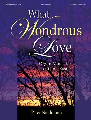 What Wondrous Love: Organ Music for Lent and Easter - Niedmann - Organ 3-staff - Book