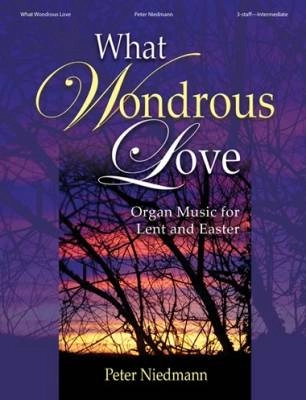 The Lorenz Corporation - What Wondrous Love: Organ Music for Lent and Easter - Niedmann - Organ 3-staff - Book