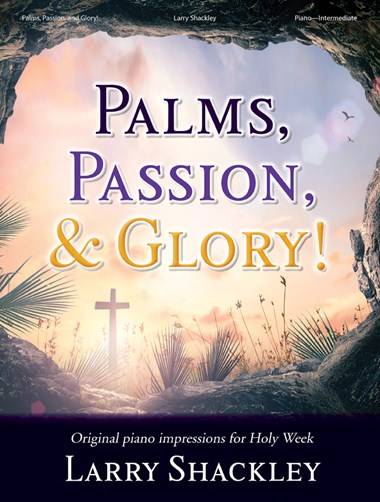 Palms, Passion, and Glory! (Original piano impressions for Holy Week) - Shackley - Piano - Book