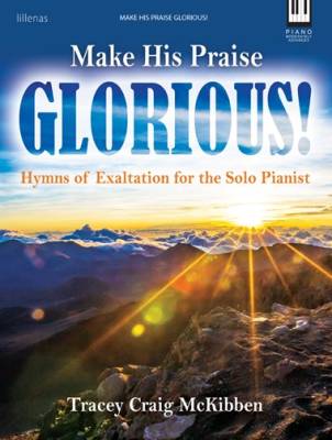 Make His Praise Glorious! (Hymns of Exaltation for the Solo Pianist) - McKibben - Piano - Book