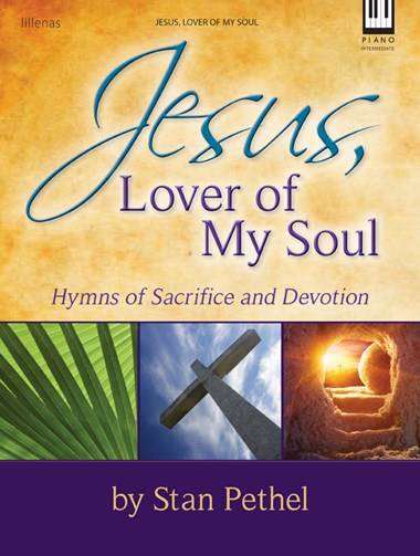 Jesus, Lover of My Soul (Hymns of Sacrifice and Devotion) - Pethel - Piano - Book