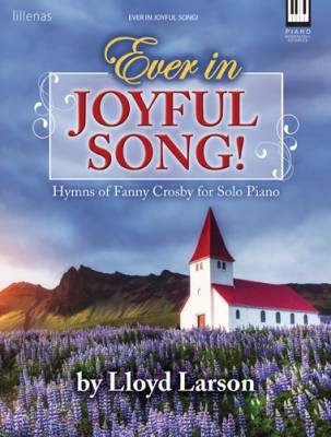 Ever in Joyful Song! (Hymns of Fanny Crosby for Solo Piano) - Larson - Book